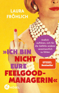 Ich bin nicht eure Feelgood-Managerin! - Laura Fröhlich - E-Book