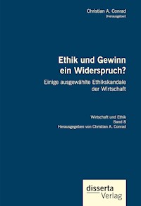 Ethik und Gewinn ein Widerspruch? Einige ausgewählte Ethikskandale der Wirtschaft - Christian A. Conrad - E-Book