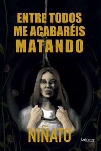 Entre todos me acabaréis matando - Niñato - E-Book