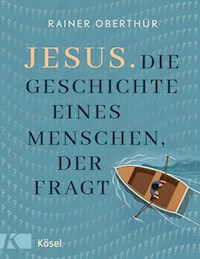 Jesus. Die Geschichte eines Menschen, der fragt - Rainer Oberthür - E-Book