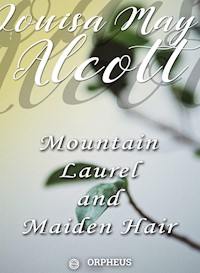 Mountain-Laurel and Maidenhair - Louisa May Alcott - E-Book