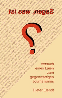 Sagen, was ist? - Dieter Elendt - E-Book