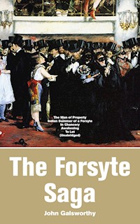 The Forsyte Saga: The Man of Property, Indian Summer of a Forsyte, In Chancery, Awakening, To Let - John Galsworthy - E-Book