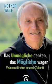 Das Unmögliche denken, das Mögliche wagen - Notker Wolf - E-Book