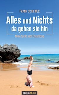 Alles und Nichts – da gehen sie hin - Frank Schiewer - E-Book