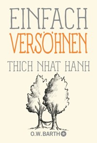 Einfach versöhnen - Thich Nhat Hanh - E-Book