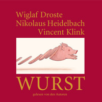 Wiglaf Droste, Nikolaus Heidelbach, Vincent Klink, Wurst - Wiglaf Droste - Hörbuch