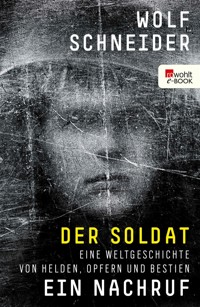 Der Soldat - Ein Nachruf - Wolf Schneider - E-Book