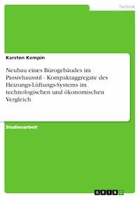 Neubau eines Bürogebäudes im Passivhausstil - Kompaktaggregate des Heizungs-Lüftungs-Systems im technologischen und ökonomischen Vergleich - Karsten Kempin - E-Book