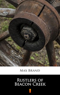 Rustlers of Beacon Creek - Max Brand - E-Book