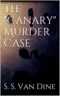 The "Canary" Murder Case - S. S. Van Dine - E-Book