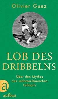 Lob des Dribbelns - Olivier Guez - E-Book