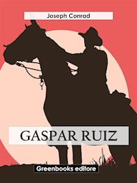 Gaspar Ruiz - Joseph Conrad - E-Book