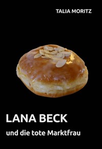 Lana Beck und die tote Marktfrau - Talia Moritz - E-Book