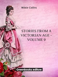 Stories from a Victorian Age - Volume 9 - Wilkie Collins - E-Book