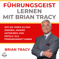 Führungsgeist lernen mit Brian Tracy. Wie Sie Ihren Alltag ändern, andere antreiben und Erfolg als F - Brian Tracy - Hörbuch