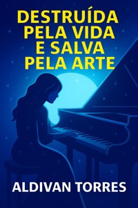 Destruída Pela Vida e Salva Pela Arte - Aldivan Torres - E-Book