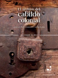 El archivo del cabildo colonial - Alfonso Rubio - E-Book