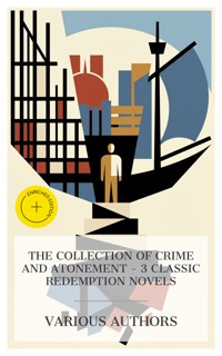 The Collection of Crime and Atonement – 3 Classic Redemption Novels - Nathaniel Hawthorne - E-Book