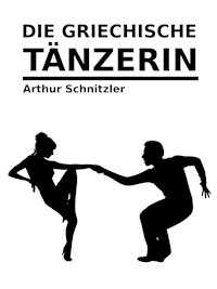 Die griechische Tänzerin - Arthur Schnitzler - E-Book