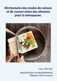 Dictionnaire des modes de cuisson et de conservation des aliments pour la ménopause. - Cedric Menard - E-Book
