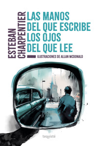 Las manos del que escribe, los ojos del que lee - Esteban Charpentier - E-Book