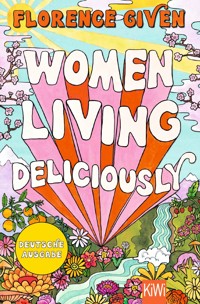 Women Living Deliciously - Florence Given - E-Book