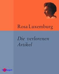Die verlorenen Artikel - Rosa Luxemburg - E-Book