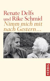 Nimm mich mit nach Gestern - Renate Delfs - E-Book