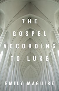 The Gospel According to Luke - Emily Maguire - E-Book