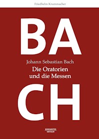 Johann Sebastian Bach. Die Oratorien und die Messen - Friedhelm Krummacher - E-Book