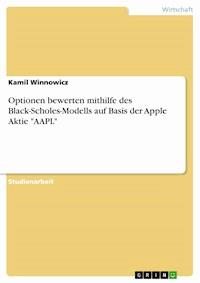 Optionen bewerten mithilfe des Black-Scholes-Modells auf Basis der Apple Aktie "AAPL" - Kamil Winnowicz - E-Book