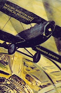 Fascism, Aviation and Mythical Modernity - Fernando Esposito - E-Book