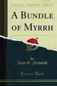 A Bundle of Myrrh - John G. Neihardt - E-Book