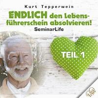 Endlich den Lebensführerschein absolvieren! Seminar Life - Teil 1 -  - Hörbuch