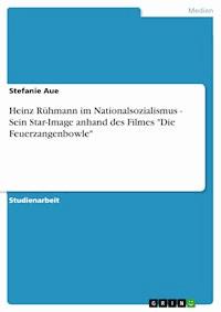 Heinz Rühmann im Nationalsozialismus - Sein Star-Image anhand des Filmes "Die Feuerzangenbowle" - Stefanie Aue - E-Book