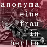 Eine Frau in Berlin - Anonyma - Hörbuch