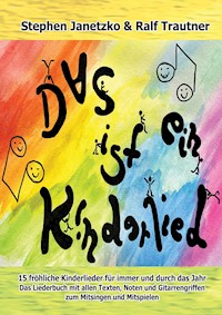 Das ist ein Kinderlied - 15 fröhliche Kinderlieder für immer und durch das Jahr - Stephen Janetzko - E-Book