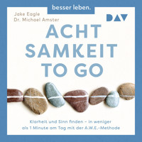 Achtsamkeit to Go. Klarheit und Sinn finden – in weniger als 1 Minute pro Tag mit der A.W.E.-Methode - Jake Eagle - Hörbuch