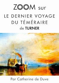 Zoom sur Le dernier voyage du téméraire de Turner - Catherine de Duve - E-Book