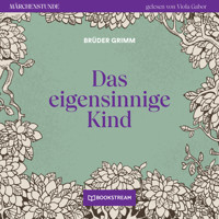 Das eigensinnige Kind - Märchenstunde, Folge 10 (Ungekürzt) - Brüder Grimm - Hörbuch