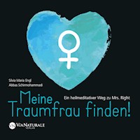 Meine Traumfrau finden! Ein heilmeditativer Weg zu Mrs. Right - Abbas Schirmohammadi - Hörbuch
