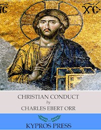 Christian Conduct - Charles Ebert Orr - E-Book