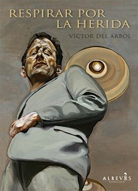 Respirar por la herida - Victor Del Árbol - E-Book