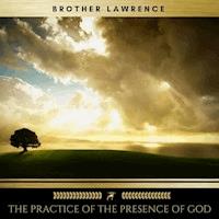 The Practice of the Presence of God - Brother Lawrence - Hörbuch