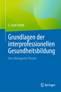Grundlagen der interprofessionellen Gesundheitsbildung - C. Scott Smith - E-Book
