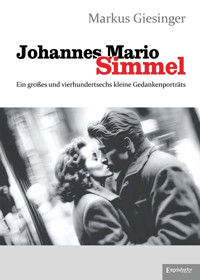 Johannes Mario Simmel - Ein großes und vierhundertsechs kleine Gedankenporträts - Markus Giesinger - E-Book