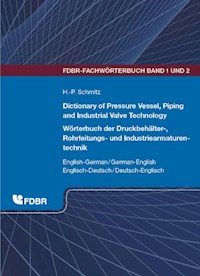 Dictionary of Pressure Vessel, Piping and Industrial Valve Technology / Wörterbuch der Druckbehälter-, Rohrleitungs- und Industriearmaturentechnik<br> - Heinz-Peter Schmitz - E-Book