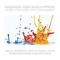 Blockaden lösen durch Hypnose: Der Weg zu mehr innerer Freiheit und Lebensfreude - Tanja Kohl - Hörbuch