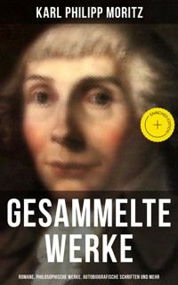 Gesammelte Werke: Romane, Philosophische Werke, Autobiografische Schriften und mehr - Karl Philipp Moritz - E-Book